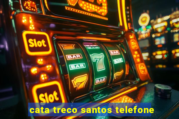 cata treco santos telefone